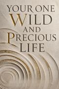 Your One Wild and Precious Life
