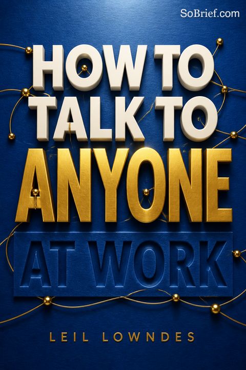 How to Talk to Anyone at Work