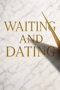 Waiting and Dating