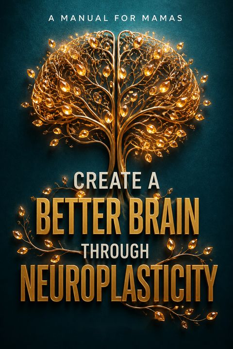 Create a Better Brain Through Neuroplasticity by Debi Pearl