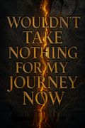 Wouldn't Take Nothing for My Journey Now