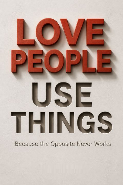 Love People, Use Things
