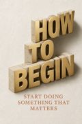 How to Begin