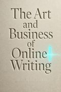 The Art and Business of Online Writing
