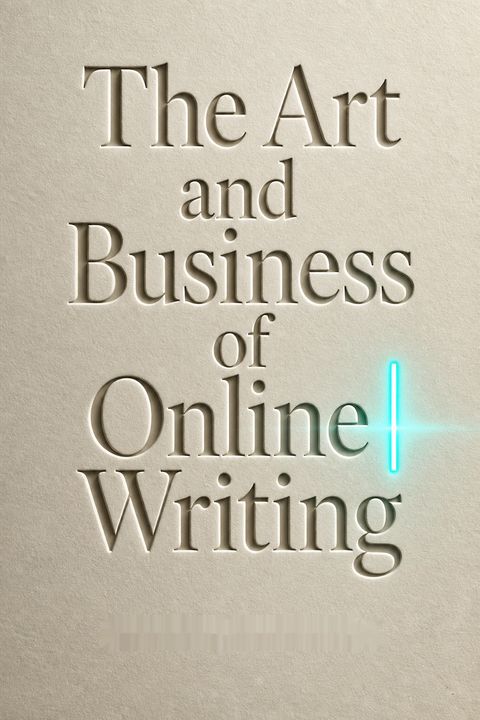 The Art and Business of Online Writing