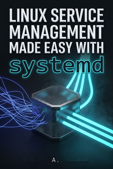 Linux Service Management Made Easy with systemd by Donald A. Tevault