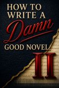 How to Write a Damn Good Novel, II
