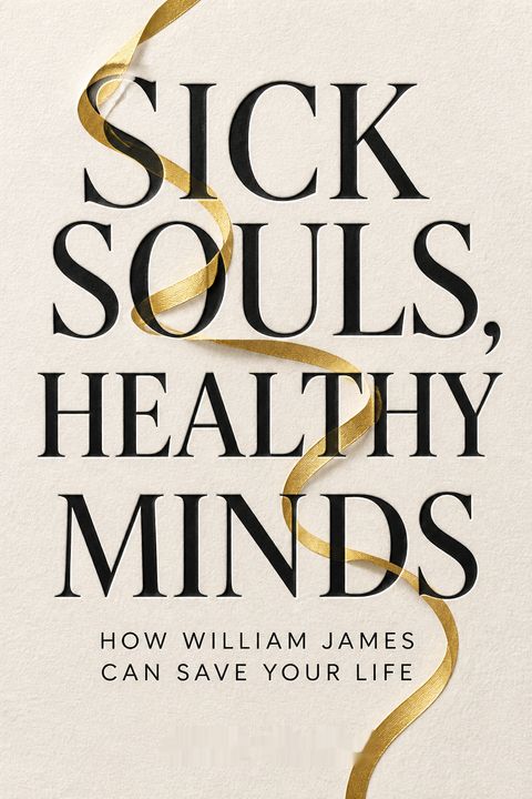 Sick Souls, Healthy Minds by John Kaag