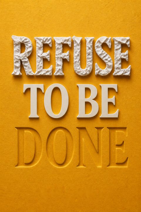 Refuse to Be Done