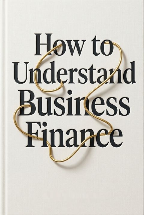 How to Understand Business Finance by Bob Cinnamon