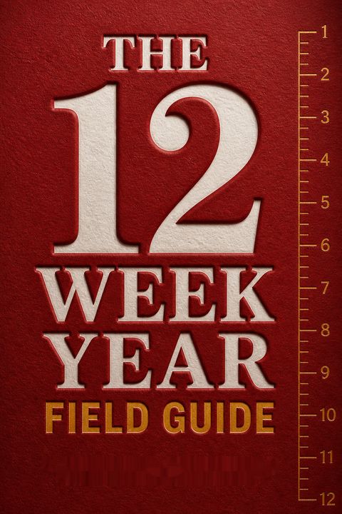 The 12 Week Year Field Guide