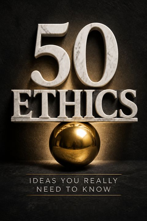 50 Ethics Ideas You Really Need to Know by Ben Dupré