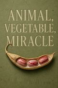 Animal, Vegetable, Miracle