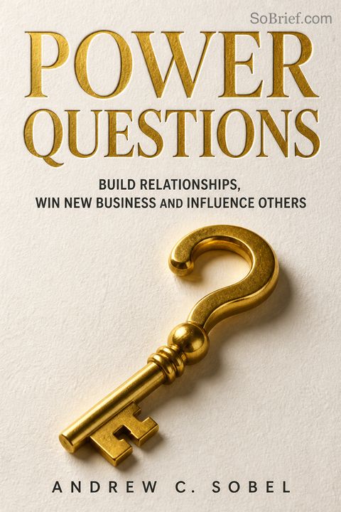 Power Questions - Build Relationships, Win New Business and Influence Others