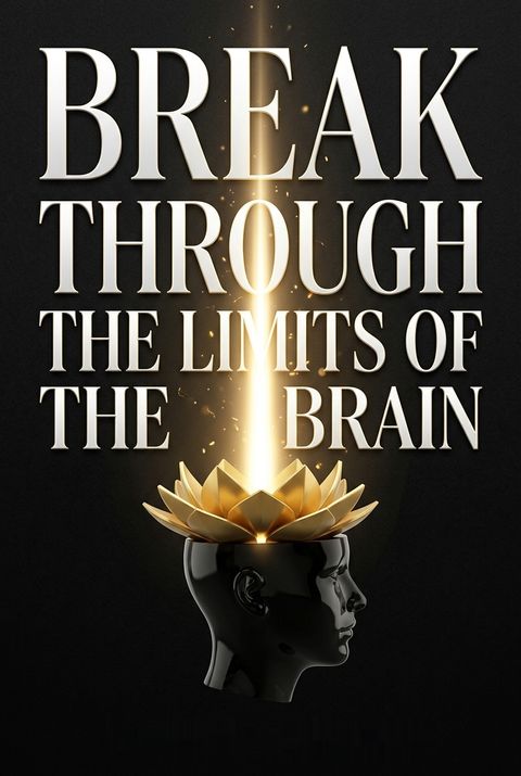 Break Through the Limits of the Brain by Joseph Selbie