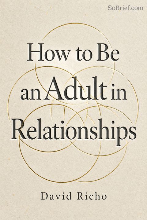 How to Be an Adult in Relationships