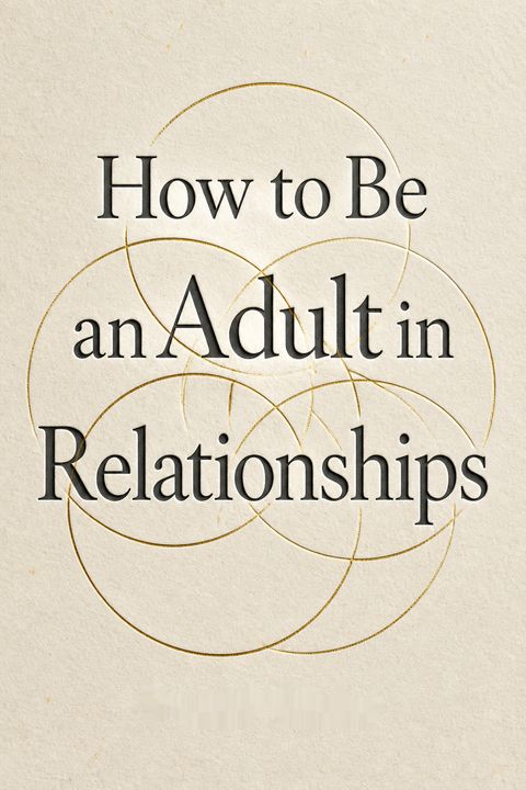 How to Be an Adult in Relationships