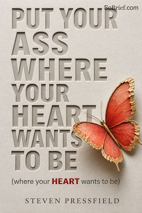 Put Your Ass Where Your Heart Wants to Be