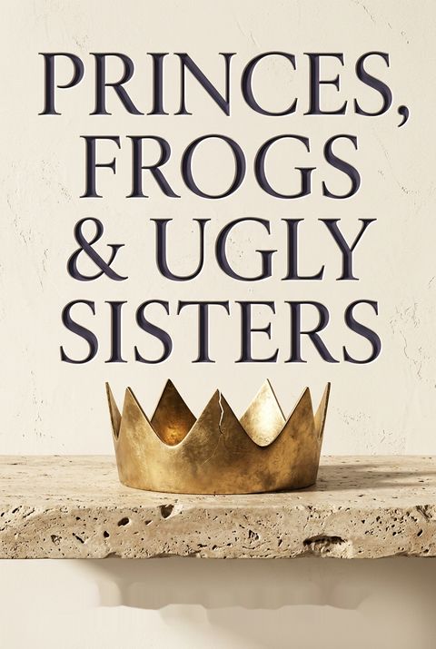 Princes, Frogs and Ugly Sisters by Allan G. Hunter