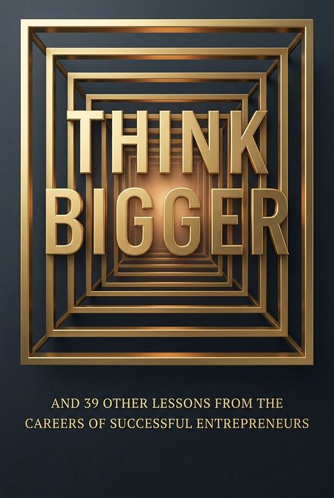 Think Bigger by Michael W. Sonnenfeldt
