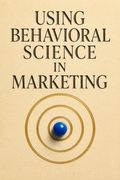 Using Behavioral Science in Marketing