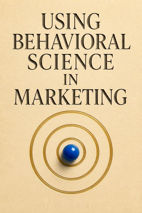 Using Behavioral Science in Marketing by Nancy Harhut