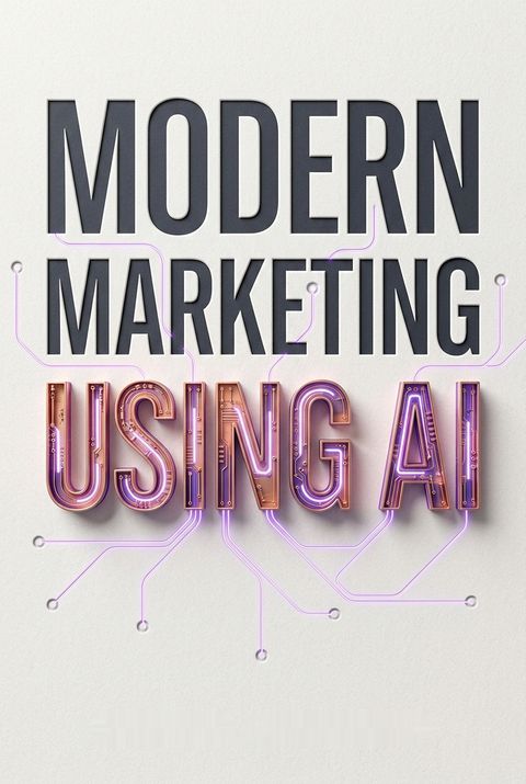 Modern Marketing Using AI by Malay A. Upadhyay