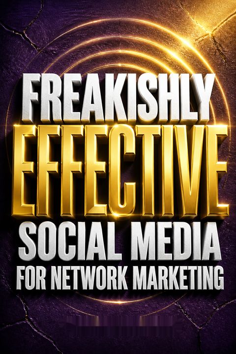 Freakishly Effective Social Media for Network Marketing by Ray Higdon