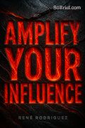Amplify Your Influence