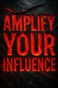 Amplify Your Influence