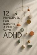 12 Principles for Raising a Child with ADHD