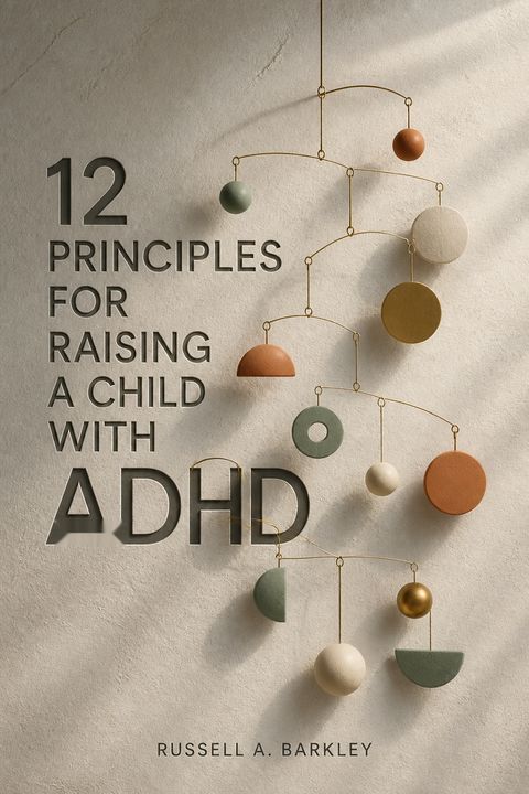 12 Principles for Raising a Child with ADHD