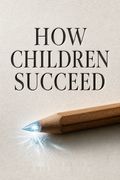How Children Succeed