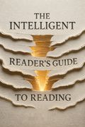 The Intelligent Reader’s Guide to Reading