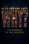 Why? The Purpose of the Universe