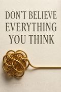 Don't Believe Everything You Think