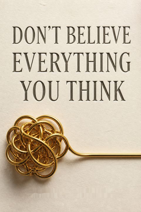 Don't Believe Everything You Think