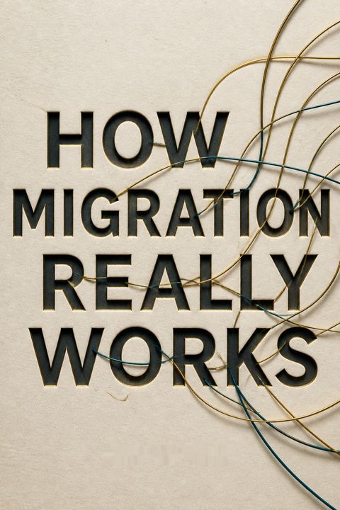 How Migration Really Works by Hein de Haas