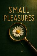 Small Pleasures