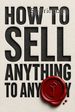 How to Sell Anything to Anybody
