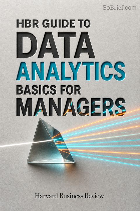 HBR Guide to Data Analytics Basics for Managers