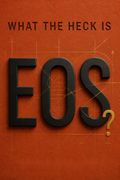 What the Heck Is EOS?