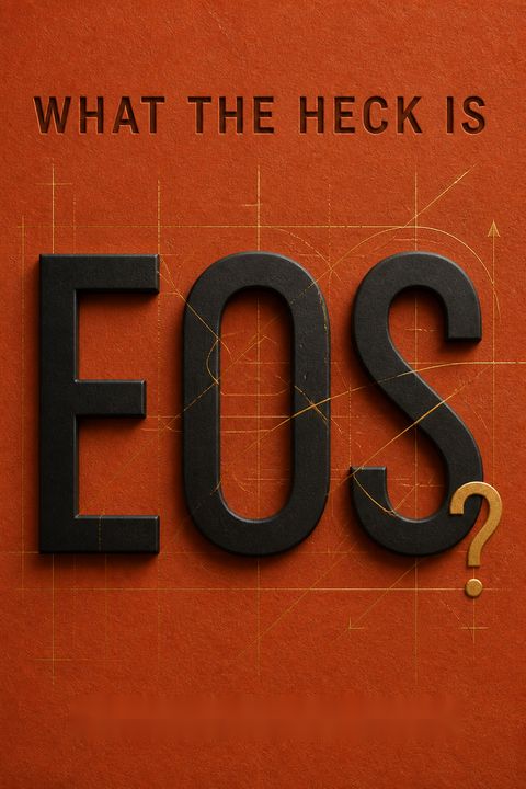 What the Heck Is EOS? by Gino Wickman