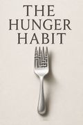 The Hunger Habit