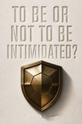 To Be or Not to Be Intimidated?