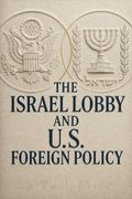 The Israel Lobby and U.S. Foreign Policy