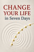 Change Your Life in Seven Days