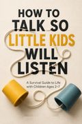 How to Talk So Little Kids Will Listen