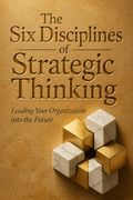 The Six Disciplines of Strategic Thinking