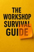 The Workshop Survival Guide